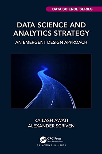 Data Science and Analytics Strategy: An Emergent Design Approach (Chapman & Hall/Crc Data Science) von Chapman & Hall/CRC