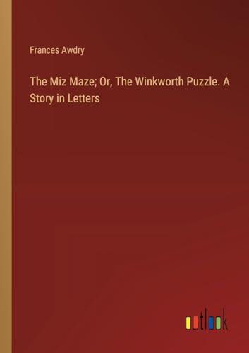 The Miz Maze; Or, The Winkworth Puzzle. A Story in Letters von Outlook Verlag