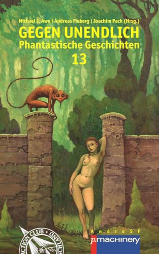 GEGEN UNENDLICH: Phantastische Geschichten - Nr. 13 (AndroSF: Die SF-Reihe für den Science Fiction Club Deutschland e.V. (SFCD)) von p.machinery Michael Haitel