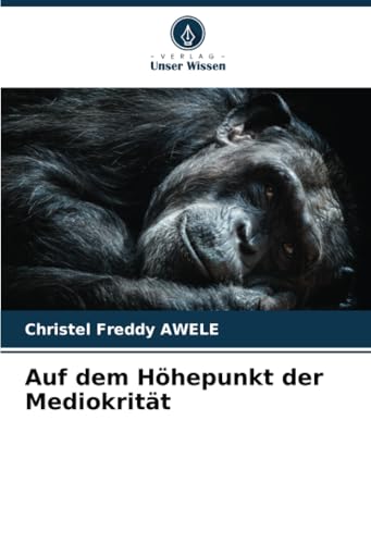 Auf dem Höhepunkt der Mediokrität von Verlag Unser Wissen