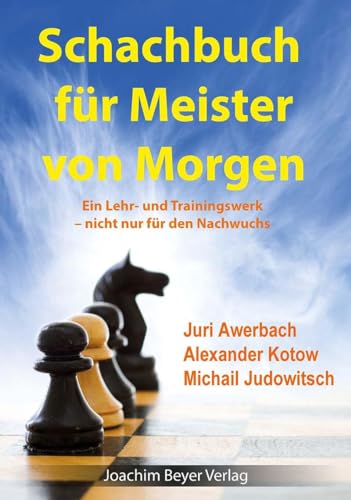 Schachbuch für Meister von Morgen: Ein Lehr- und Trainingswerk - nicht nur für den Nachwuchs von Beyer, Joachim, Verlag