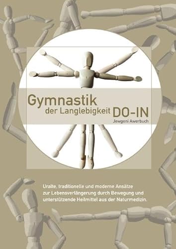 Gymnastik der Langlebigkeit DO-IN: Uralte, traditionelle und moderne Ansätze zur Lebensverlängerung durch Bewegung und unterstützende Heilmittel aus der Naturmedizin von epubli