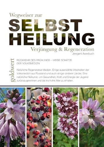 Wegweiser zur Selbstheilung, Verjüngung & Regeneration: Rückkehr des Frühlings - Weise Schätze der Volksmedizin