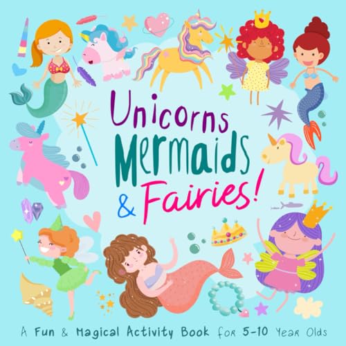 Unicorns, Mermaids and Fairies!: A Fun and Magical Activity Book for 5-10 Year Olds (Activity Books For Kids, Band 3) von Independently published