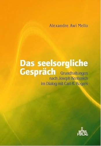 Das seelsorgliche Gespräch: Grundhaltungen nach Joseph Kentenich im Dialog mit Carl R. Rogers von Patris Verlag