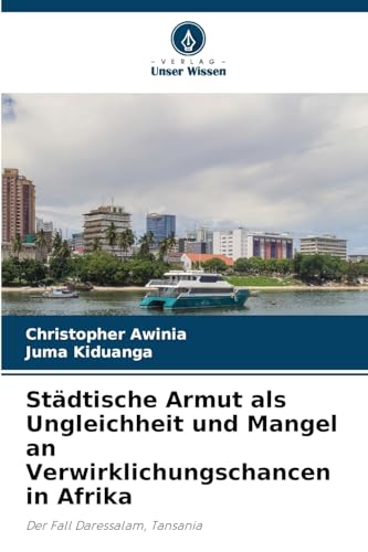 Städtische Armut als Ungleichheit und Mangel an Verwirklichungschancen in Afrika: Der Fall Daressalam, Tansania von Verlag Unser Wissen