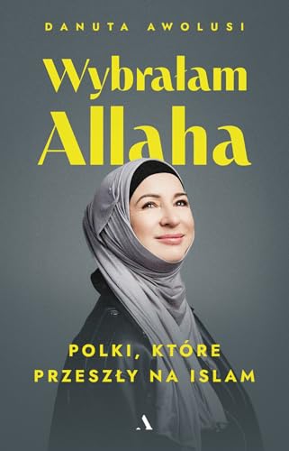 Wybrałam Allaha. Polki, które przeszły na Islam von Agora