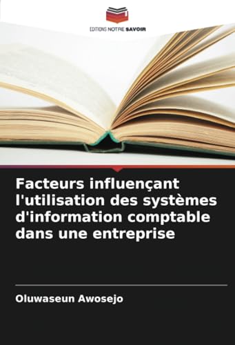 Facteurs influençant l'utilisation des systèmes d'information comptable dans une entreprise Facteurs influençant l'utilisation des systèmes d'information comptable dans une entreprise