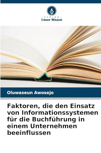 Faktoren, die den Einsatz von Informationssystemen für die Buchführung in einem Unternehmen beeinflussen Faktoren, die den Einsatz von Informationssystemen für die Buchführung in einem Unternehmen beeinflussen
