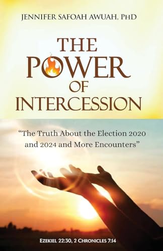 The Power of Intercession: The Truth about Election 2020 And 2024 and More Encounters von Book Domain LLC.
