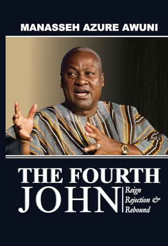 The Fourth John: Reign, Rejection & Rebound von Manasseh Azure Awuni