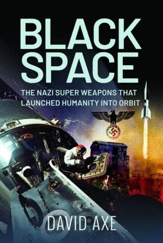 Black Space: The Nazi Superweapons That Launched Humanity into Orbit von Pen & Sword Military