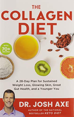 The Collagen Diet: A 28-Day Plan for Sustained Weight Loss, Glowing Skin, Great Gut Health, and a Younger You The Collagen Diet: A 28-Day Plan for Sustained Weight Loss, Glowing Skin, Great Gut Health, and a Younger You