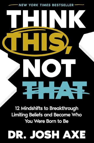 Think This, Not That: 12 Mindshifts to Breakthrough Limiting Beliefs and Become Who You Were Born to Be von Thomas Nelson