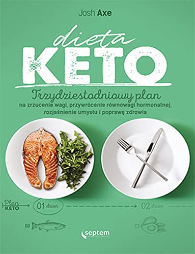 Dieta KETO. Trzydziestodniowy plan na zrzucenie wagi, przywrócenie równowagi hormonalnej Dieta KETO. Trzydziestodniowy plan na zrzucenie wagi, przywrócenie równowagi hormonalnej