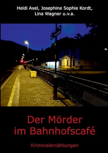 Der Mörder im Bahnhofscafé: Kriminalerzählungen von Books on Demand