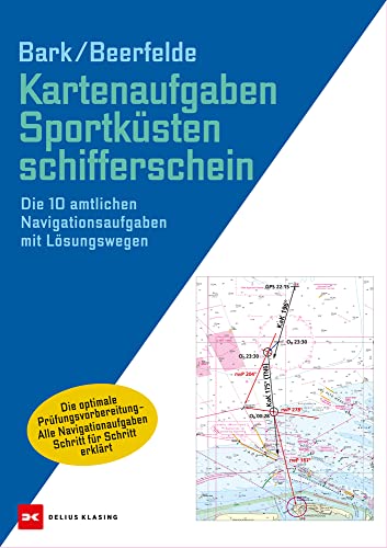 Kartenaufgaben Sportküstenschifferschein: Die 10 amtlichen Navigationsaufgaben mit Lösungswegen