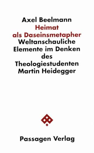 Heimat als Daseinsmetapher. Weltanschauliche Elemente im Denken des Theologiestudenten Martin Heidegger (Passagen Philosophie)