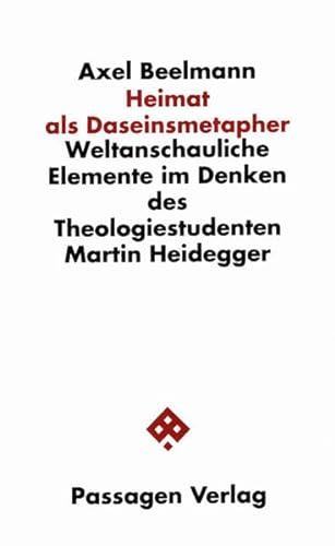 Heimat als Daseinsmetapher. Weltanschauliche Elemente im Denken des Theologiestudenten Martin Heidegger (Passagen Philosophie)