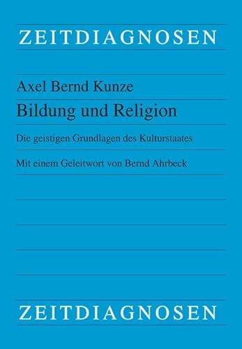 Bildung und Religion: Die geistigen Grundlagen des Kulturstaates. Mit einem Geleitwort von Bernd Ahrbeck von Lit Verlag