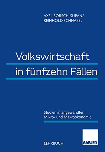 Volkswirtschaft in Funfzehn Fallen (German Edition): Studien in angewandter Mikro- und Makroökonomie von Gabler Verlag