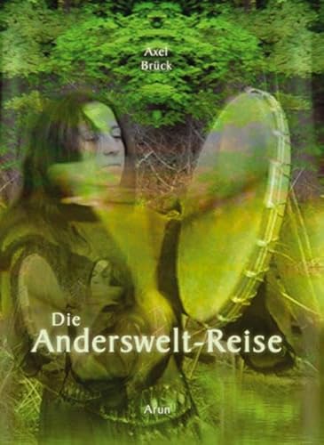 Die Anderswelt-Reise, m. Audio-CD: Praxisbuch Schamanische Reise von Arun Verlag