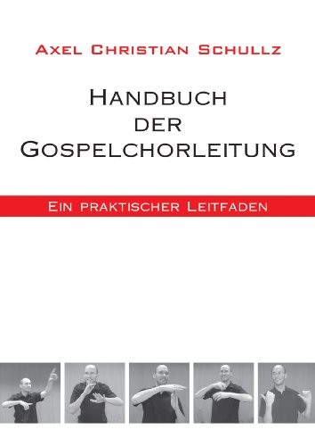 Handbuch der Gospelchorleitung: Ein praktischer Leitfaden