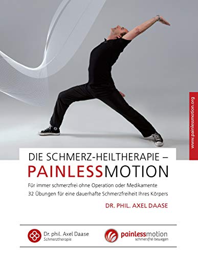 Die Schmerz-Heiltherapie – Painlessmotion: Für immer schmerzfrei ohne Operation oder Medikamente. 32 Übungen für eine dauerhafte Schmerzfreiheit Ihres Körpers Die Schmerz-Heiltherapie – Painlessmotion: Für immer schmerzfrei ohne Operation oder Medikamente. 32 Übungen für eine dauerhafte Schmerzfreiheit Ihres Körpers