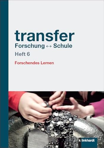 transfer Forschung Schule: Heft 6: Forschendes Lernen