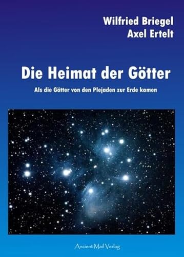 Die Heimat der Götter: Als die Götter von den Plejaden zur Erde kamen