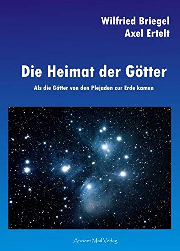 Die Heimat der Götter: Als die Götter von den Plejaden zur Erde kamen