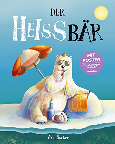 Der HEISSbär: Ein Klimawandel Bilderbuch I inkl. Poster und Malvorlage I ab 3 Jahren I nominiert als bestes Kinderbuch Der HEISSbär: Ein Klimawandel Bilderbuch I inkl. Poster und Malvorlage I ab 3 Jahren I nominiert als bestes Kinderbuch