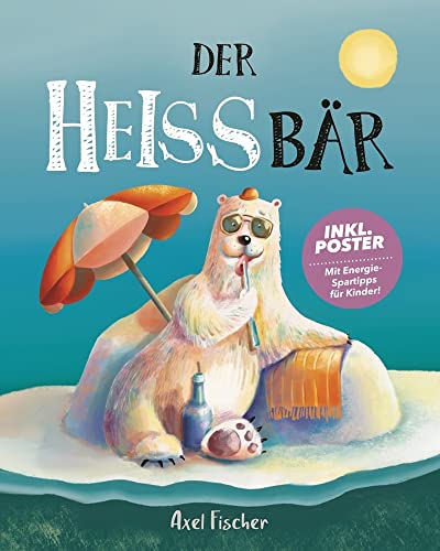Der HEISSbär: Ein Klimawandel Bilderbuch I inkl. Poster und Malvorlage I ab 3 Jahren I nominiert als bestes Kinderbuch von bpa media GmbH (Nova MD)