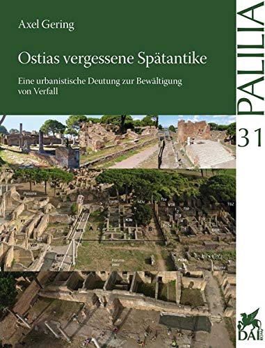 Ostias vergessene Spätantike: Eine urbanistische Deutung zur Bewältigung von Zerfall (Palilia, Band 31) von Dr Ludwig Reichert