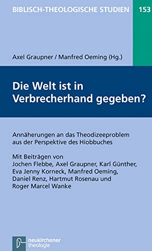 Die Welt ist in Verbrecherhand gegeben?: Annäherungen an das Theodizeeproblem aus der Perspektive des Hiobbuches (Biblisch-Theologische Studien) von Vandenhoeck & Ruprecht