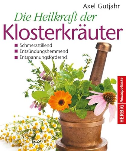 Die Heilkraft der Klosterkräuter: Immunstärkend, stimmungsaufhellend, schmerzstillend Die Heilkraft der Klosterkräuter: Immunstärkend, stimmungsaufhellend, schmerzstillend