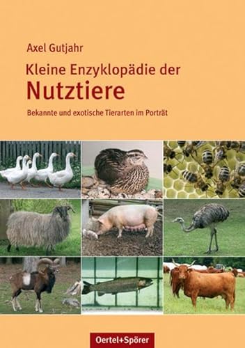 Kleine Enzyklopädie der Nutztiere: Bekannte und exotische Tierarten im Porträt