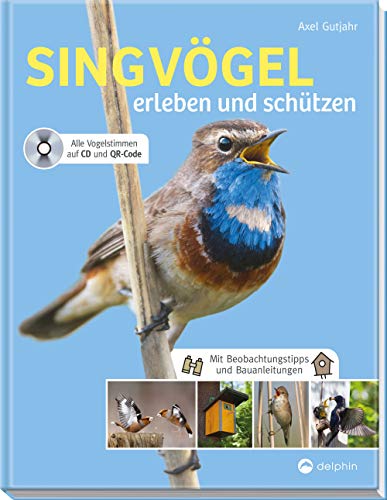Singvögel erleben und schützen: Mit Beobachtungstipps und Bauanleitungen. Alle Vogelstimmen auf CD und QR-Code