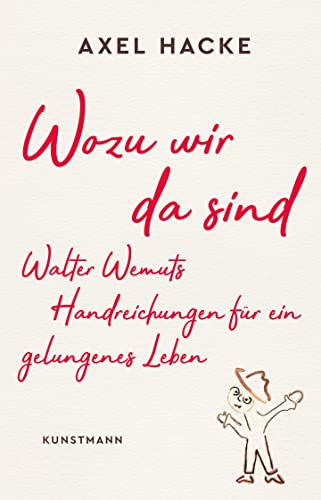 Wozu wir da sind: Walter Wemuts Handreichungen für ein gelungenes Leben von Verlag Antje Kunstmann