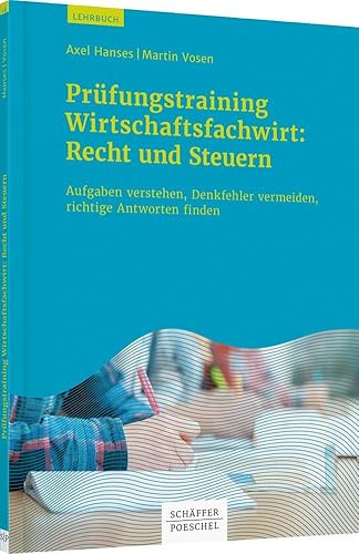 Prüfungstraining Wirtschaftsfachwirt: Recht und Steuern: Aufgaben verstehen, Denkfehler vermeiden, richtige Antworten finden