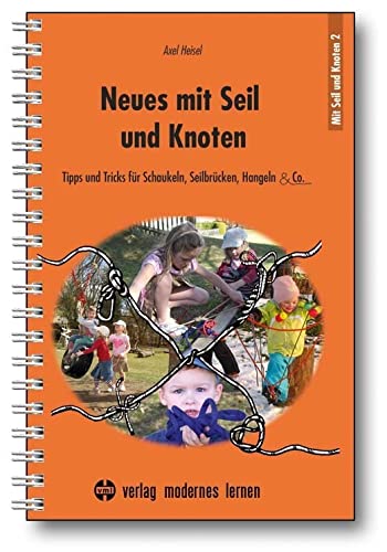 Neues mit Seil und Knoten: Tipps und Tricks für Schaukeln, Seilbrücken, Hangeln & Co. von Modernes Lernen Borgmann