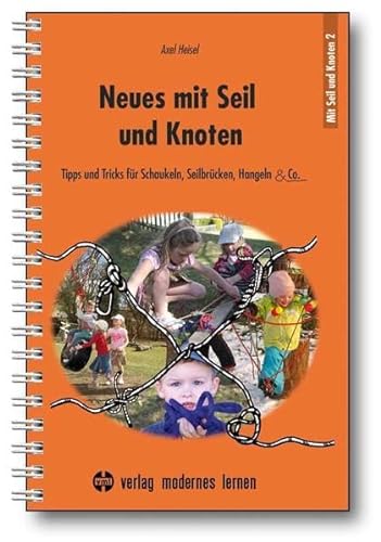 Neues mit Seil und Knoten: Tipps und Tricks für Schaukeln, Seilbrücken, Hangeln & Co. von Modernes Lernen Borgmann