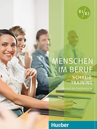 Menschen im Beruf - Schreibtraining: Deutsch als Fremd- und Zweitsprache / Kursbuch von Hueber Verlag GmbH