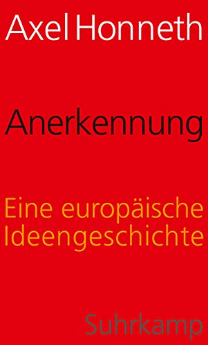 Anerkennung: Eine europäische Ideengeschichte