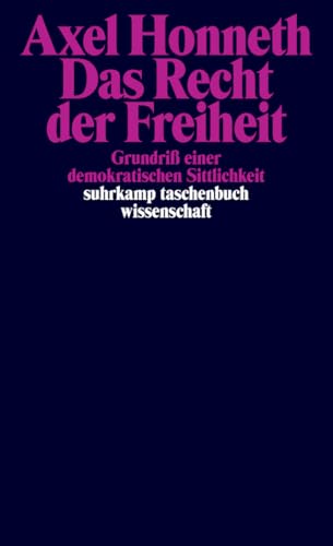 Das Recht der Freiheit: Grundriß einer demokratischen Sittlichkeit (suhrkamp taschenbuch wissenschaft)