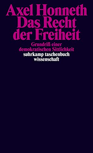 Das Recht der Freiheit: Grundriß einer demokratischen Sittlichkeit (suhrkamp taschenbuch wissenschaft)