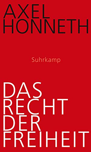 Das Recht der Freiheit: Grundriß einer demokratischen Sittlichkeit von Suhrkamp Verlag AG