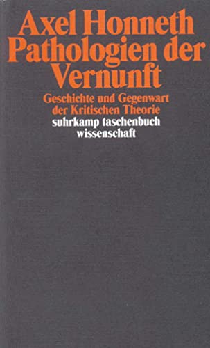 Pathologien der Vernunft: Geschichte und Gegenwart der Kritischen Theorie