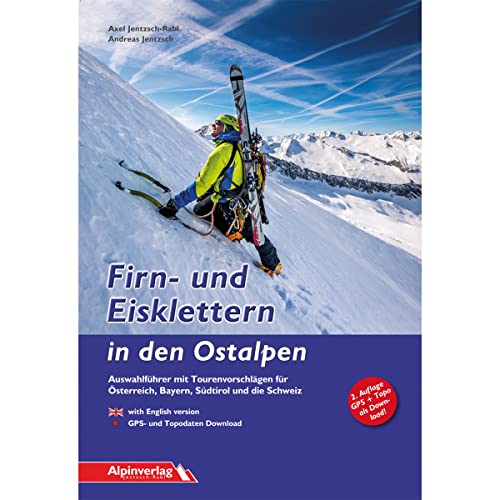 Firn- und Eisklettern in den Ostalpen: Auswahlführer mit Tourenvorschlägen für Österreich, Bayern, Südtirol und die Schweiz