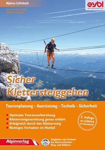 Sicher Klettersteiggehen: Alpines Lehrbuch mit Lehrfilm zum Download, für Tourenplanung, Ausrüstung, Technik und Sicherheit.: Alpines Lehrbuch. Tourenplanung, Ausrüstung, Technik und Sicherheit